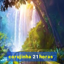 corujinha 21 horas